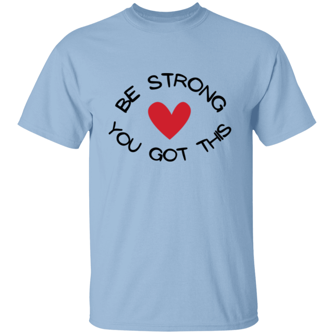 BE STRONG YOU GOT THIS T-Shirt