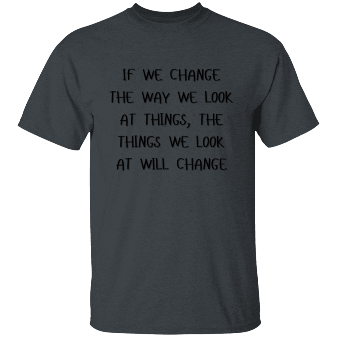 If We Change the Way We Look at Things Unisex T-Shirt