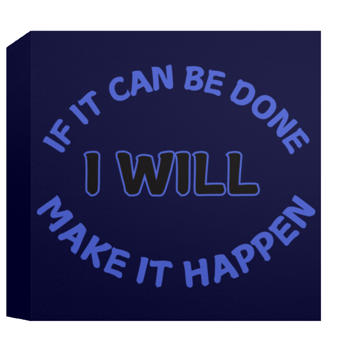 CANVAS - If It Can Be Done I Will Make It Happen Canvas