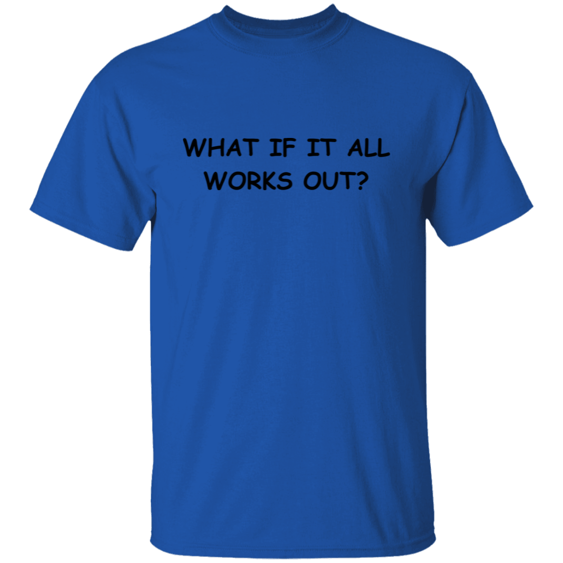 What If It All Works Out Unisex T-Shirt