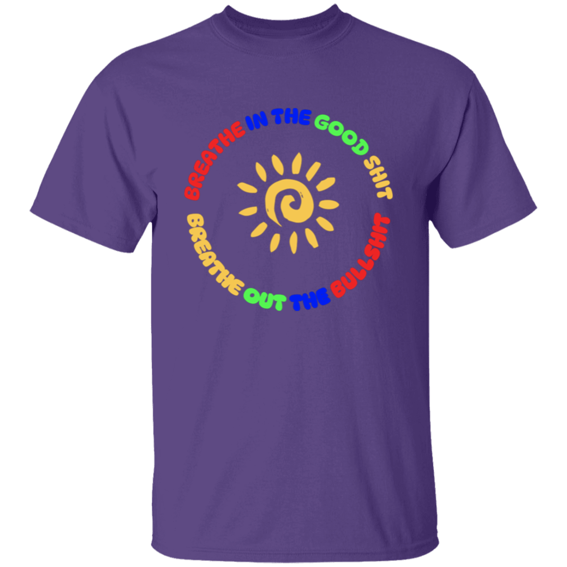 Breathe In the Good Shit Unisex T-Shirt