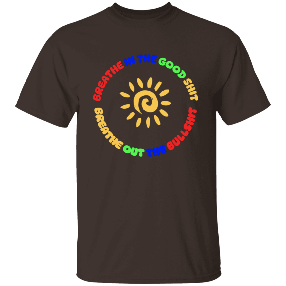 Breathe In the Good Shit Unisex T-Shirt
