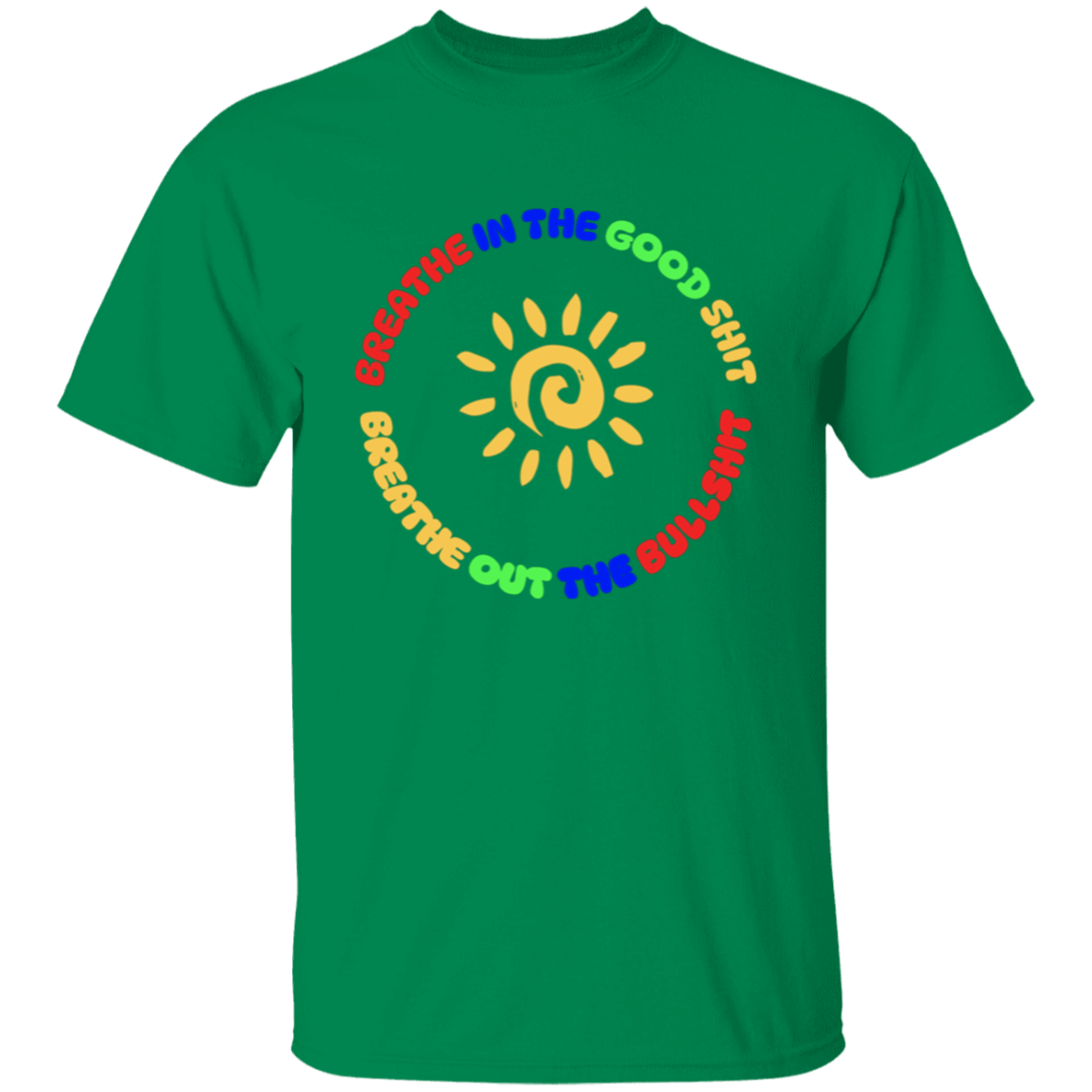 Breathe In the Good Shit Unisex T-Shirt