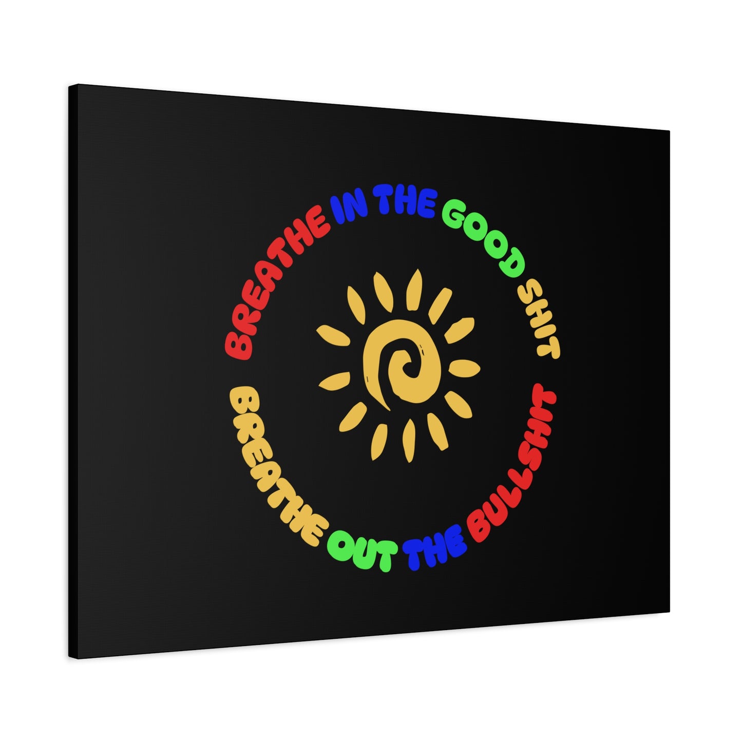 CANVAS - Breathe In The Good Shit Matte Canvas, Stretched, 1.25"