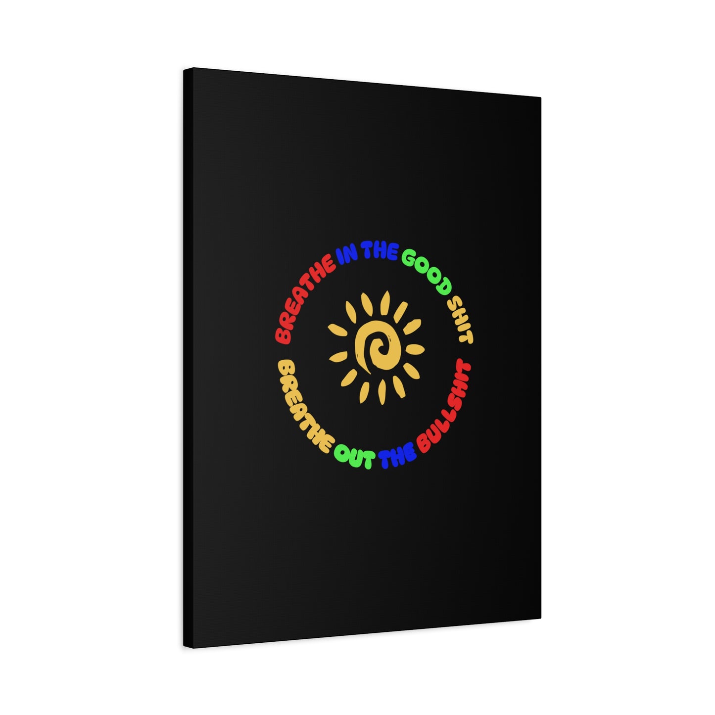 CANVAS - Breathe In The Good Shit Matte Canvas, Stretched, 1.25"