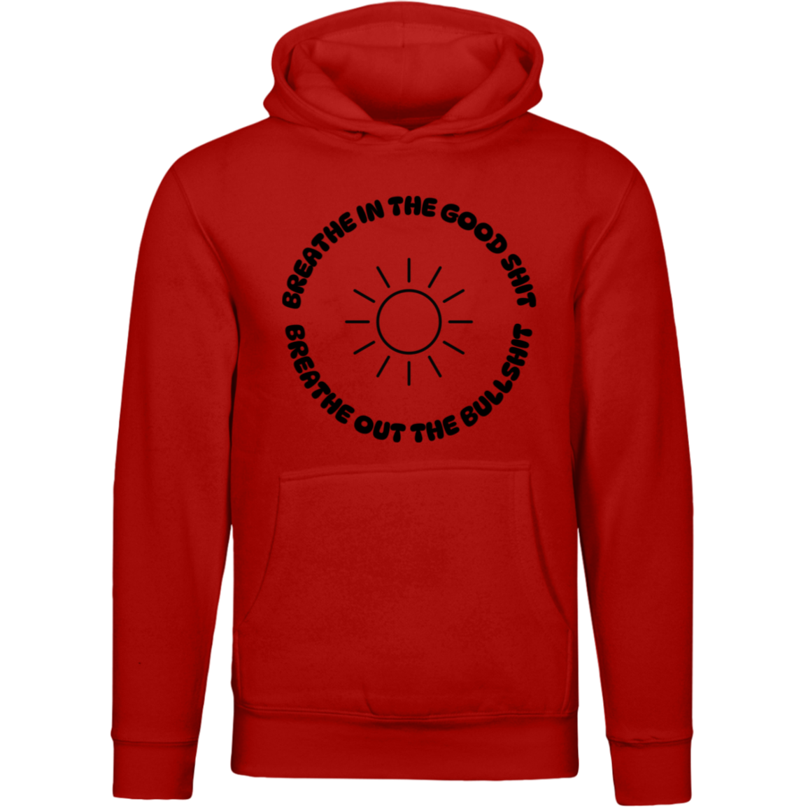 Breathe In The Good Shit Unisex Premium Hoodie