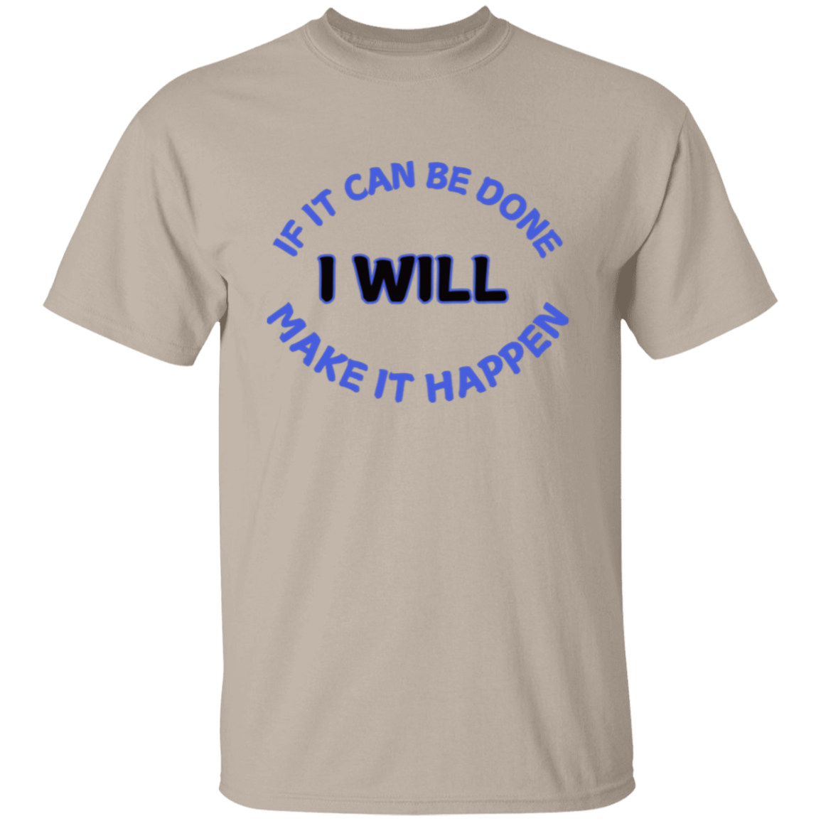 If It Can Be Done I Will Make It Happen T-Shirt