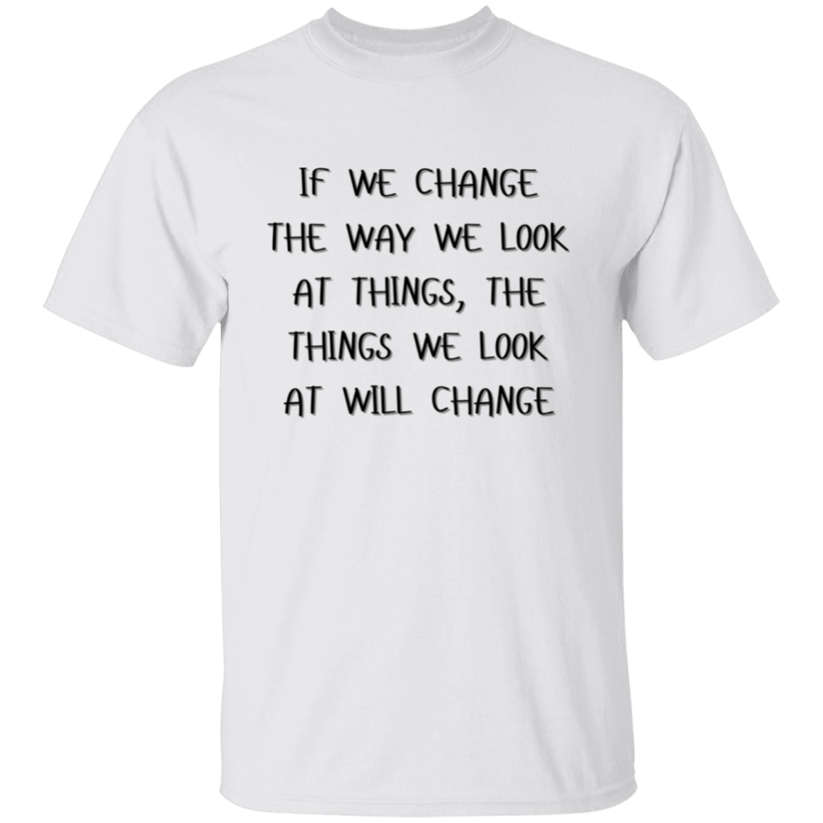 If We Change the Way We Look at Things Unisex T-Shirt