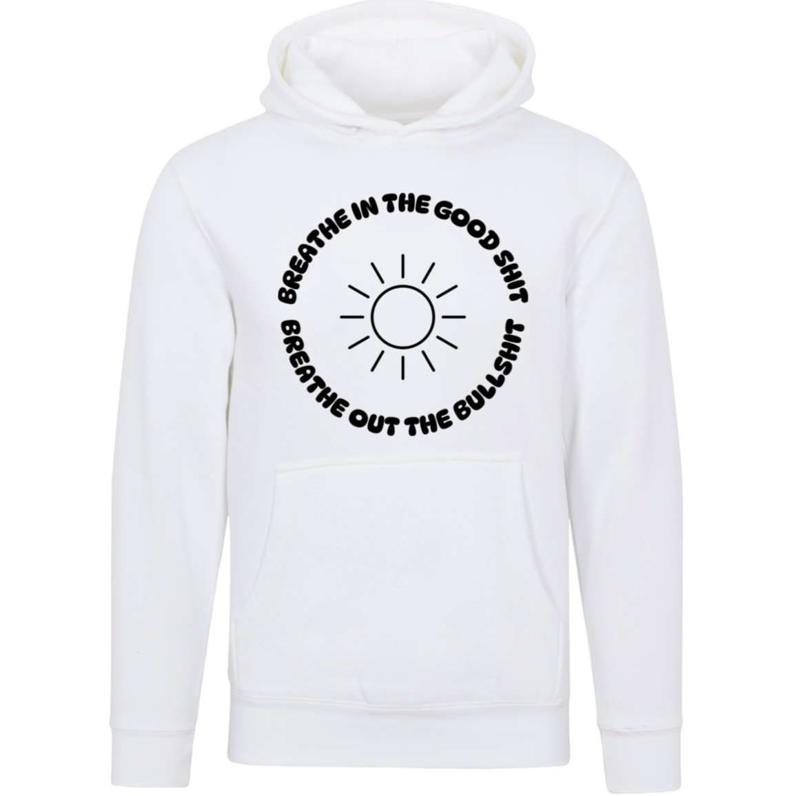 Breathe In The Good Shit Unisex Premium Hoodie