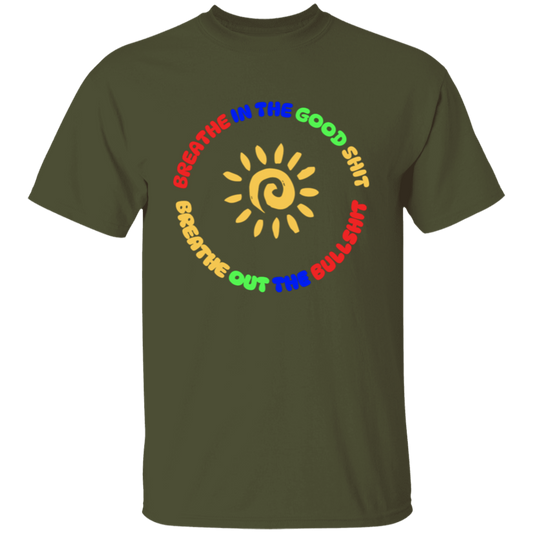 Breathe In the Good Shit Unisex T-Shirt