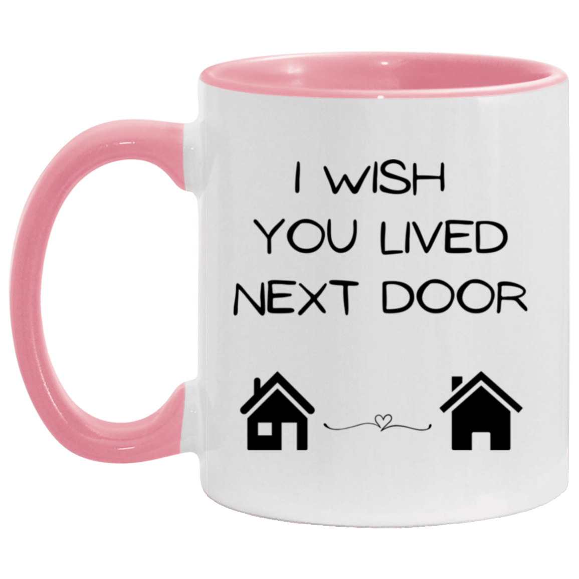 I Wish You Lived Next Door ceramic mug