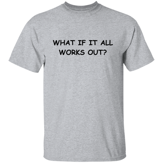 What If It All Works Out Unisex T-Shirt