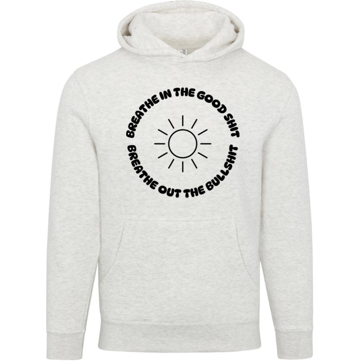 Breathe In The Good Shit Unisex Premium Hoodie