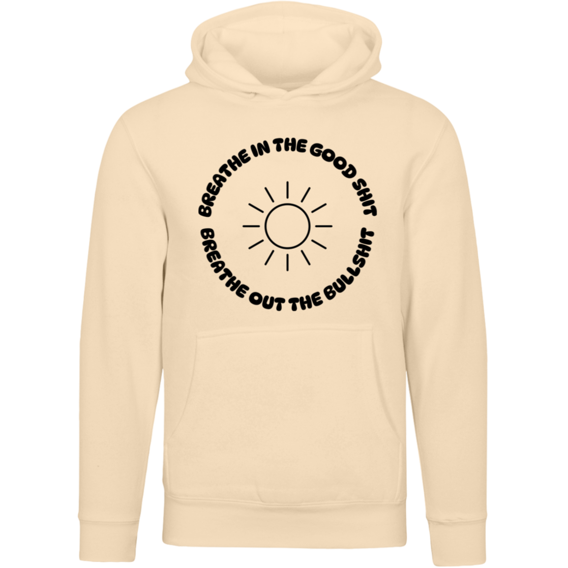 Breathe In The Good Shit Unisex Premium Hoodie