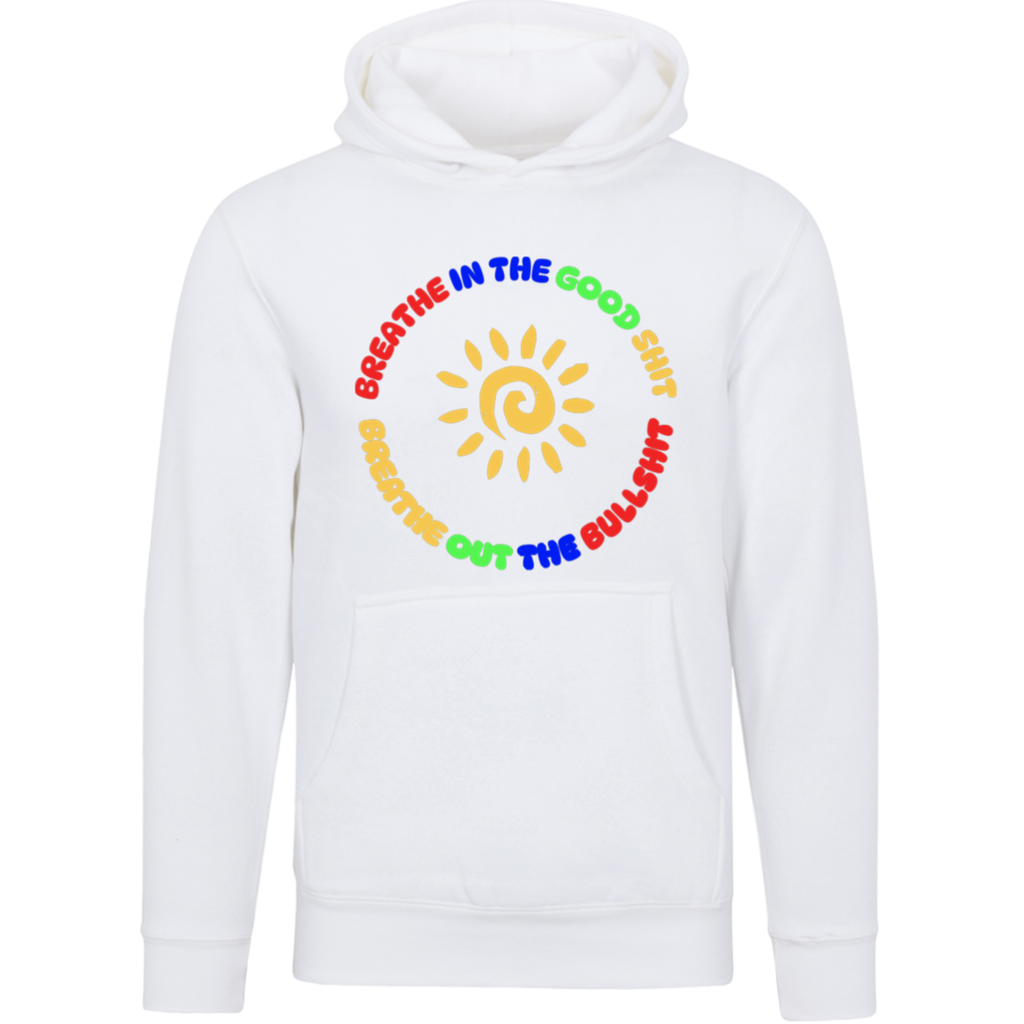 Breathe In The Good Shit Unisex Premium Hoodie