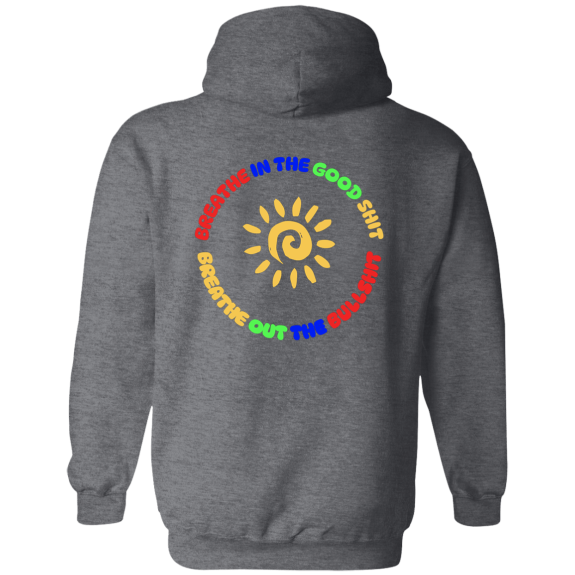Breathe In the Good Shit Front and Back Zip Up Unisex Hooded Sweatshirt