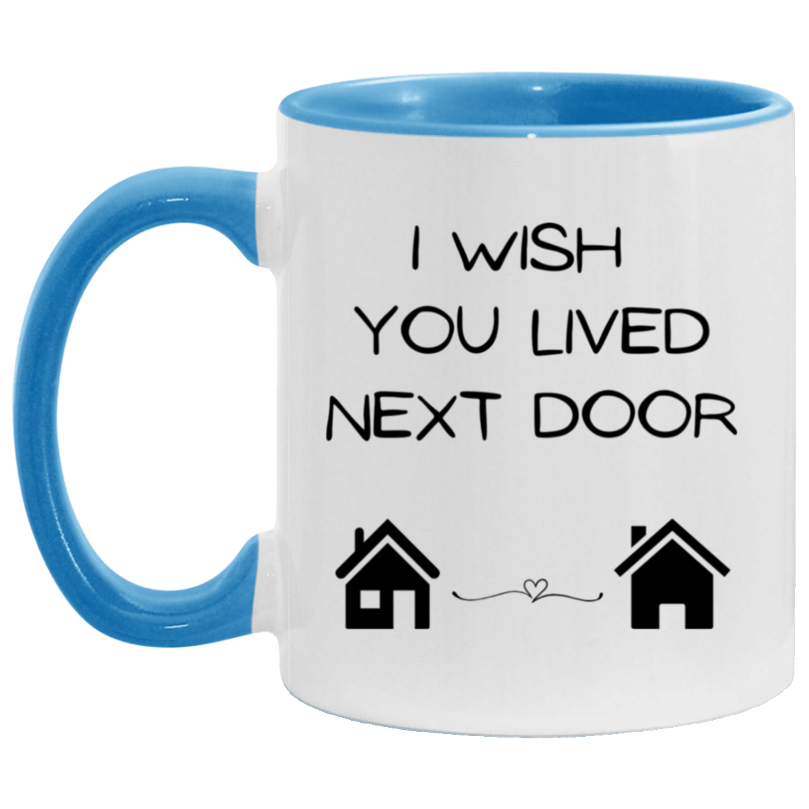 I Wish You Lived Next Door ceramic mug