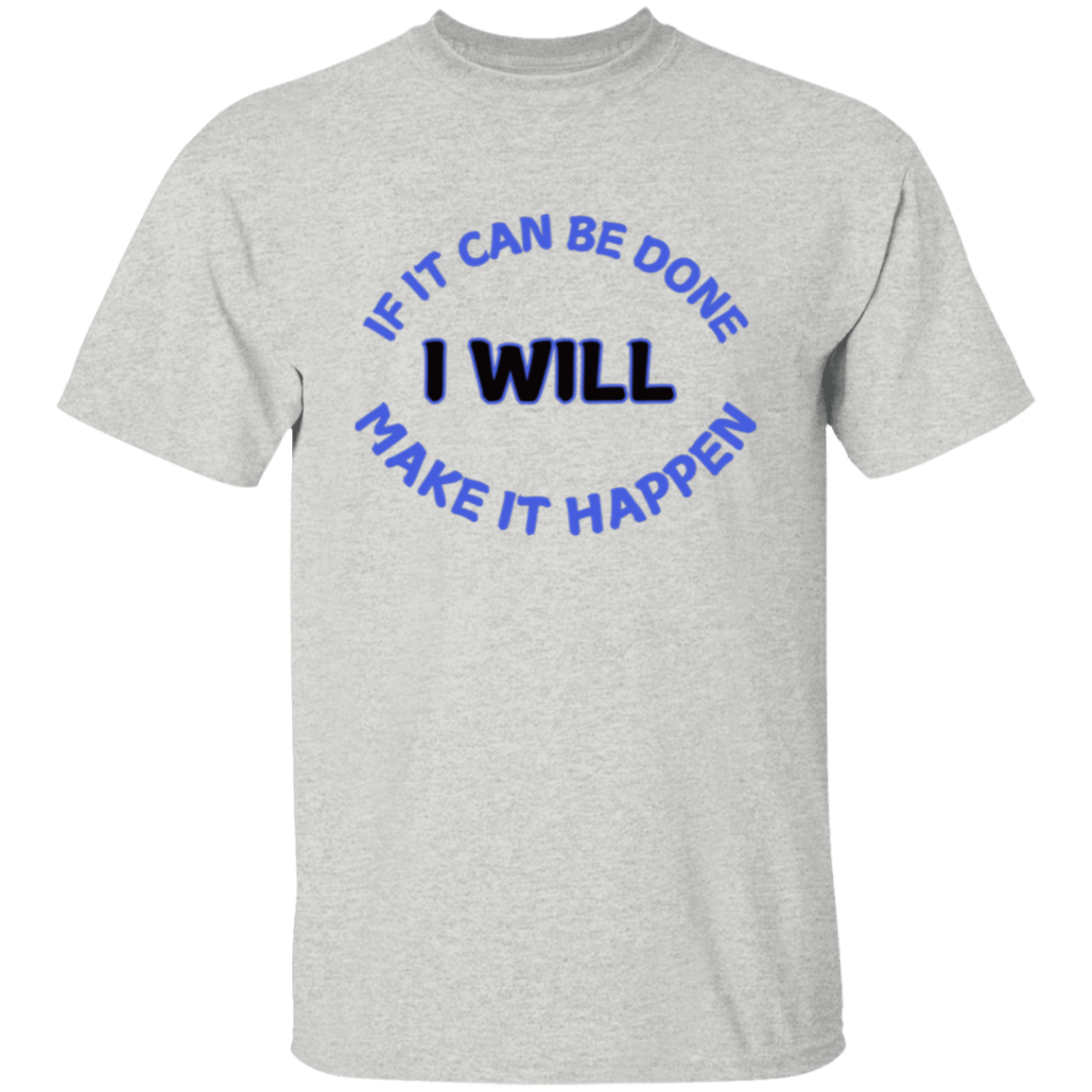 If It Can Be Done I Will Make It Happen T-Shirt