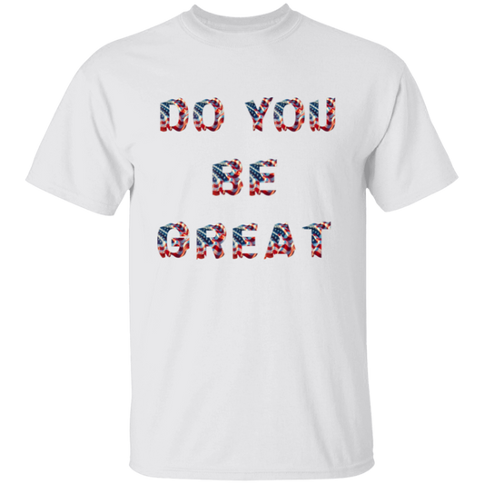 DO YOU BE GREAT T-Shirt