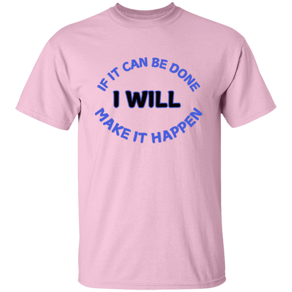 If It Can Be Done I Will Make It Happen T-Shirt