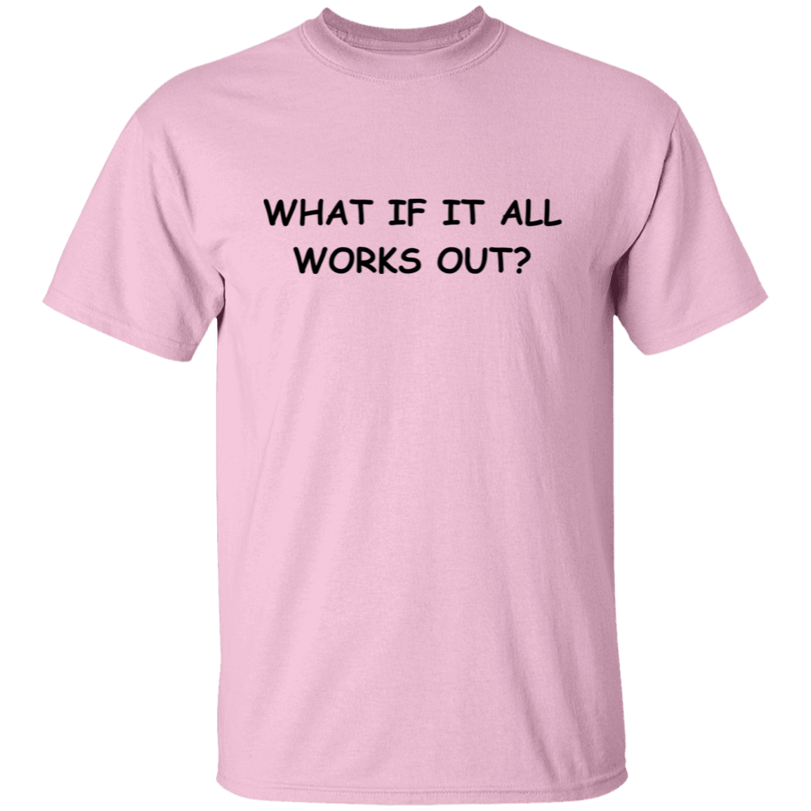 What If It All Works Out T-Shirt