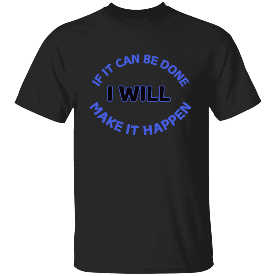 If It Can Be Done I Will Make It Happen T-Shirt