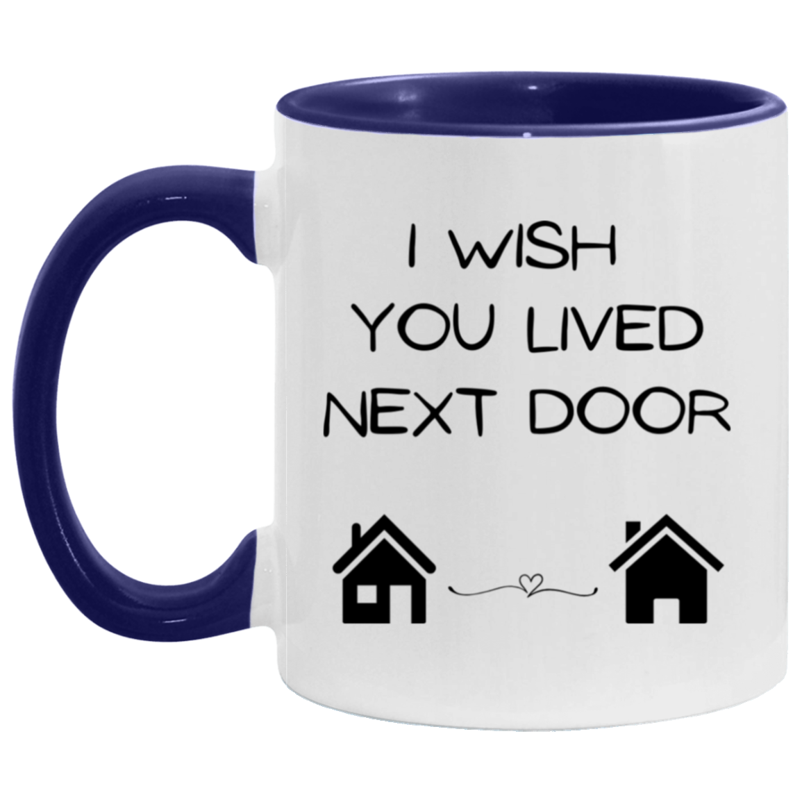 I Wish You Lived Next Door ceramic mug