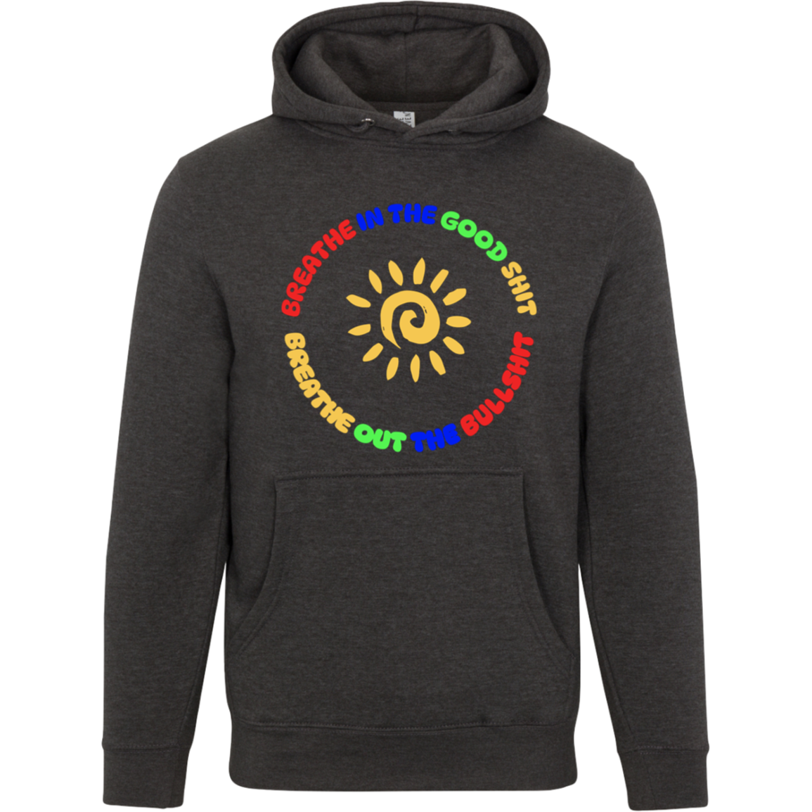 Breathe In The Good Shit Unisex Premium Hoodie