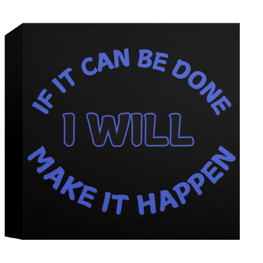 If It Can Be Done I Will Make It Happen Canvas