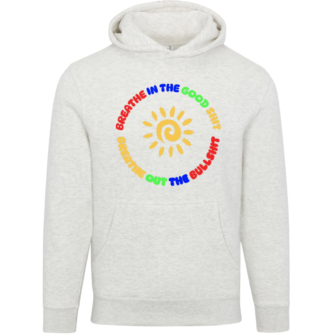 Breathe In The Good Shit Unisex Premium Hoodie