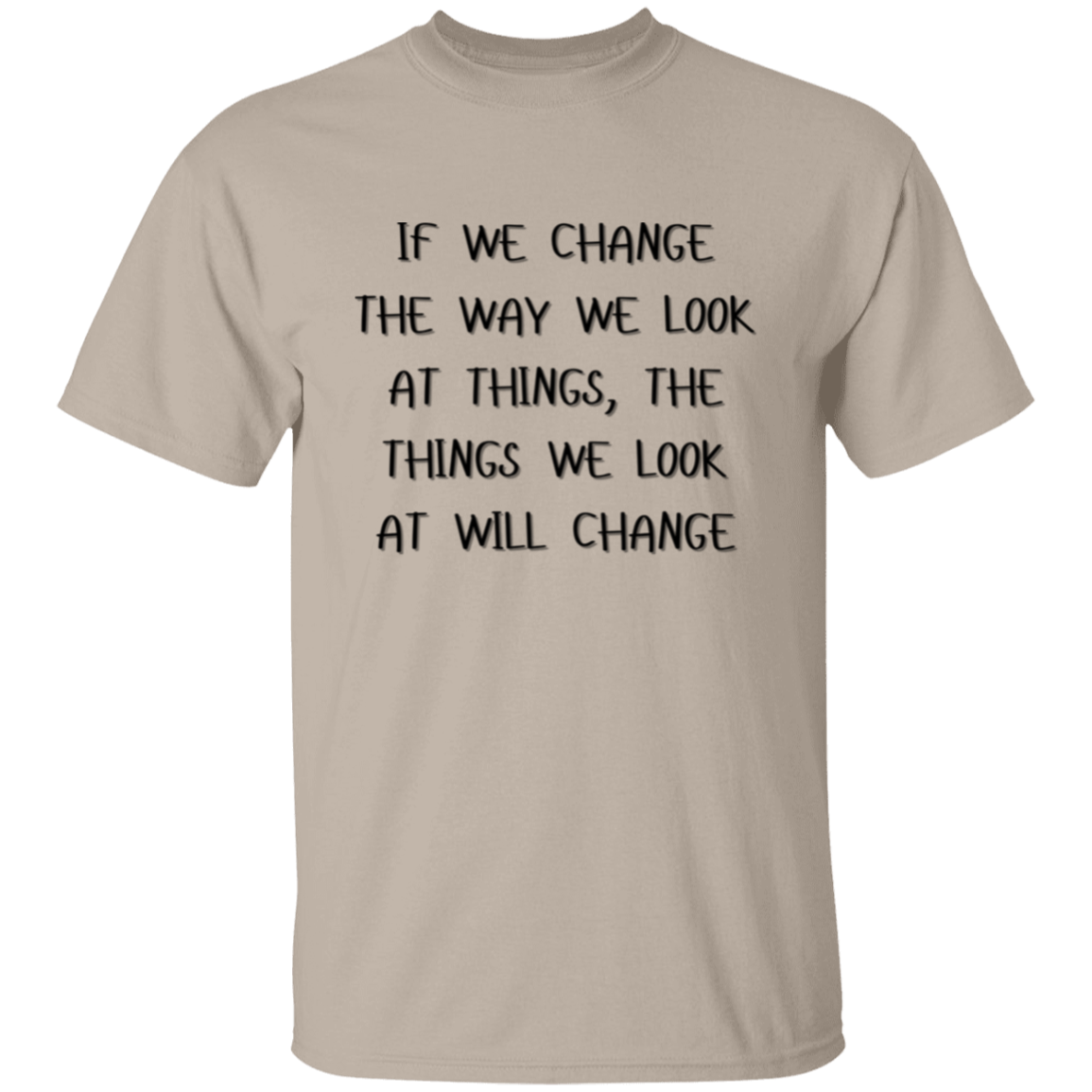 If We Change the Way We Look at Things Unisex T-Shirt