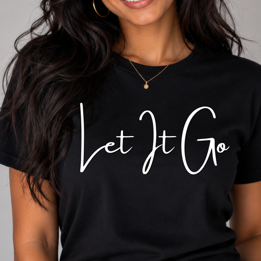 Let It Go Shirt – Positive Mindset Streetwear Tee